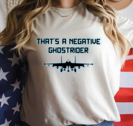 That’s a Negative Ghostrider – Maverick Tshirt – Top Tshirt – Tom Shirt