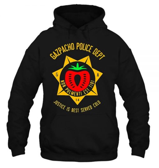Gazpacho Police Dept Justice Is Best Served Cold Gazpacho Police T Shirt