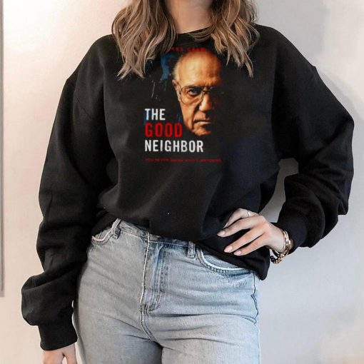 James Caan The Good Neighbor You Never Know Who’s Watching T Shirt