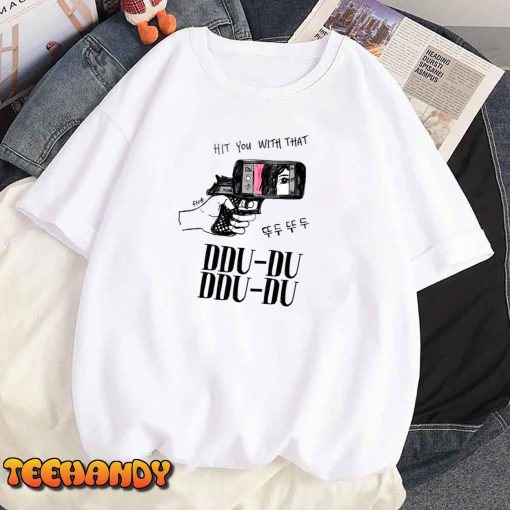 HIT YOU WITH THAT DDU DDU X2 BlackPink T-Shirt