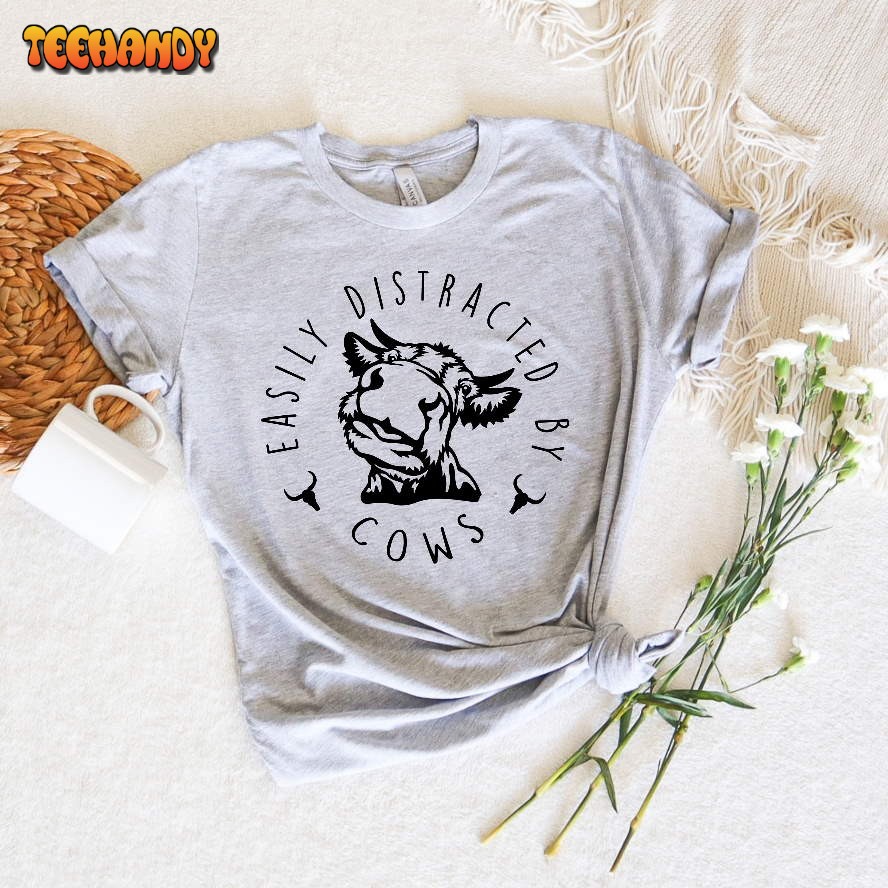 Easily Distracted By Cows Shirt, Funny Cow Farm Love Shirts Easily Distracted By Cows Shirt, Funny Cow Farm Love Shirts
