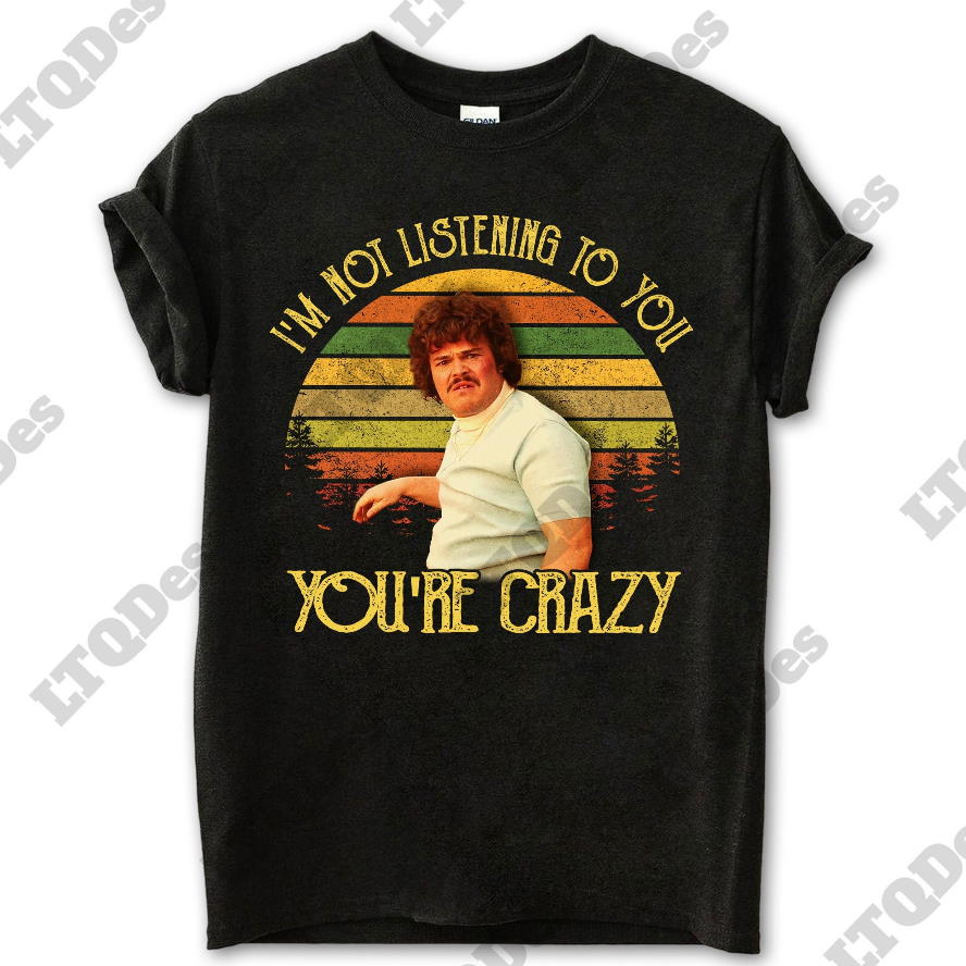 I’m Not Listening To You You’re Crazy Vintage Movie Quote Unisex T Shirt