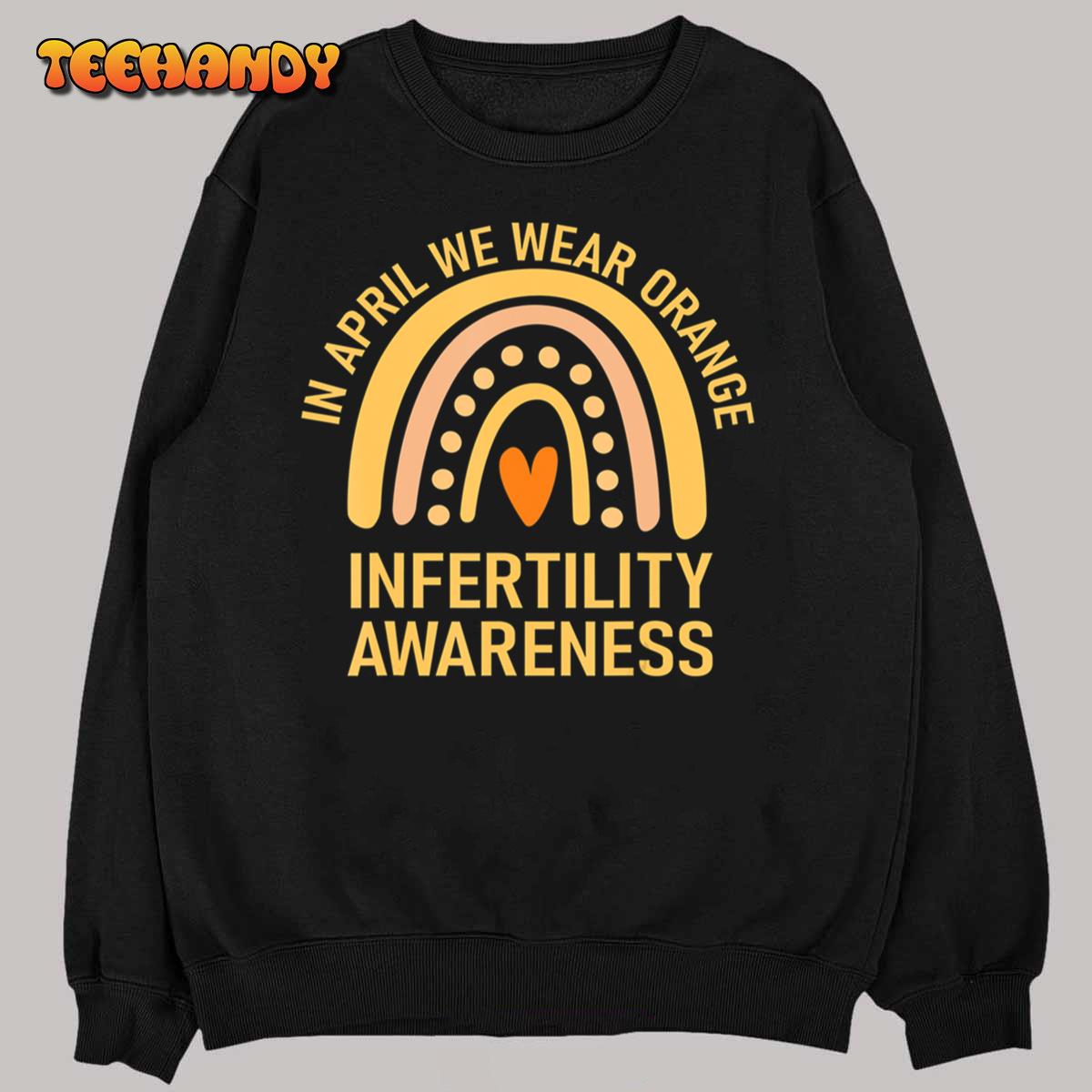 In April We Wear Orange Infertility Awareness Week T-Shirt In April We Wear Orange Infertility Awareness Week T-Shirt