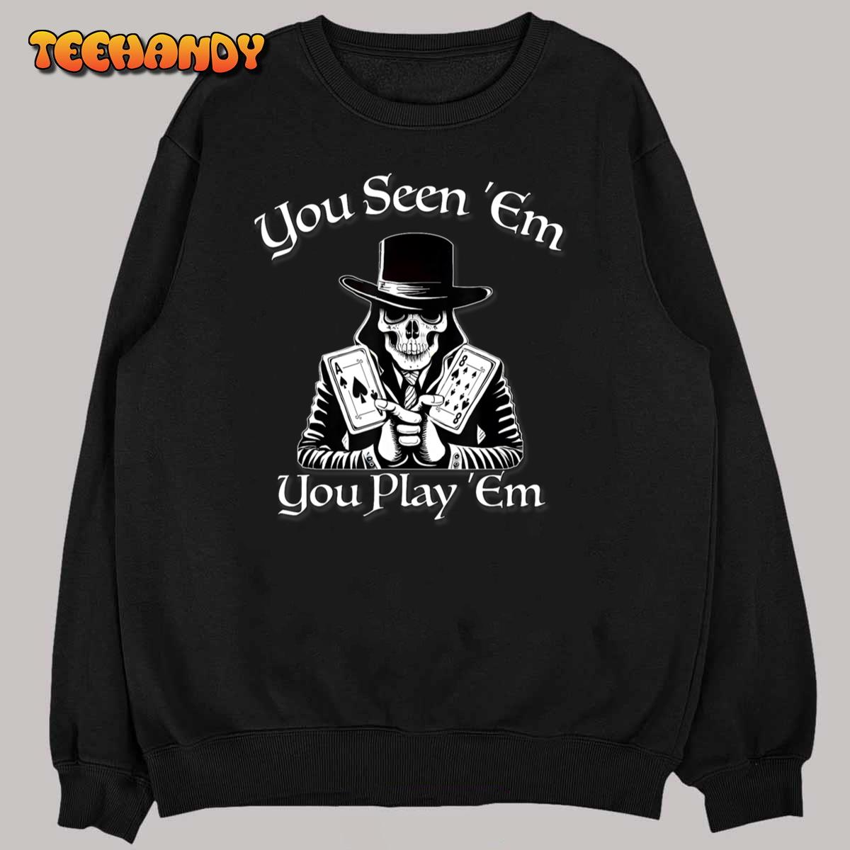 You Seen 'Em You Play 'Em, Cool Poker, By Yoraytees T-Shirt You Seen 'Em You Play 'Em, Cool Poker, By Yoraytees T-Shirt