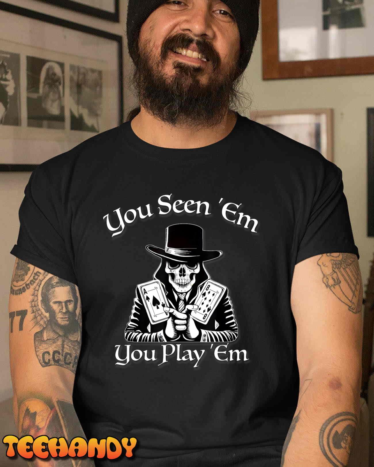 You Seen 'Em You Play 'Em, Cool Poker, By Yoraytees T-Shirt You Seen 'Em You Play 'Em, Cool Poker, By Yoraytees T-Shirt