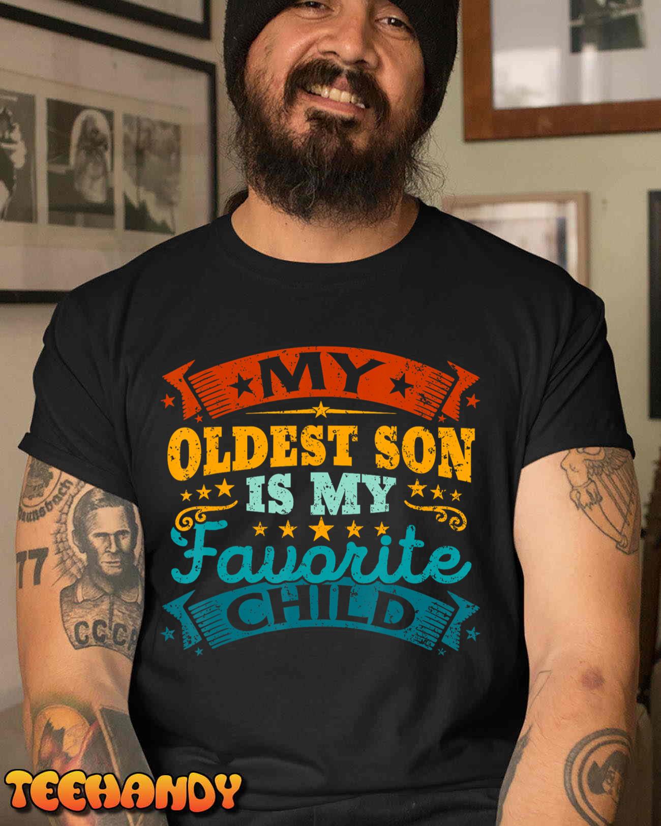 My Oldest Son Is My Favorite Child Funny Parent Men Women T-Shirt My Oldest Son Is My Favorite Child Funny Parent Men Women T-Shirt