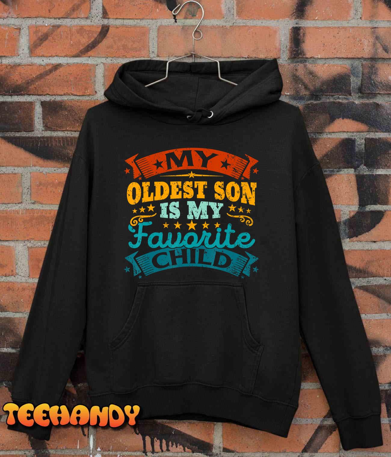 My Oldest Son Is My Favorite Child Funny Parent Men Women T-Shirt My Oldest Son Is My Favorite Child Funny Parent Men Women T-Shirt