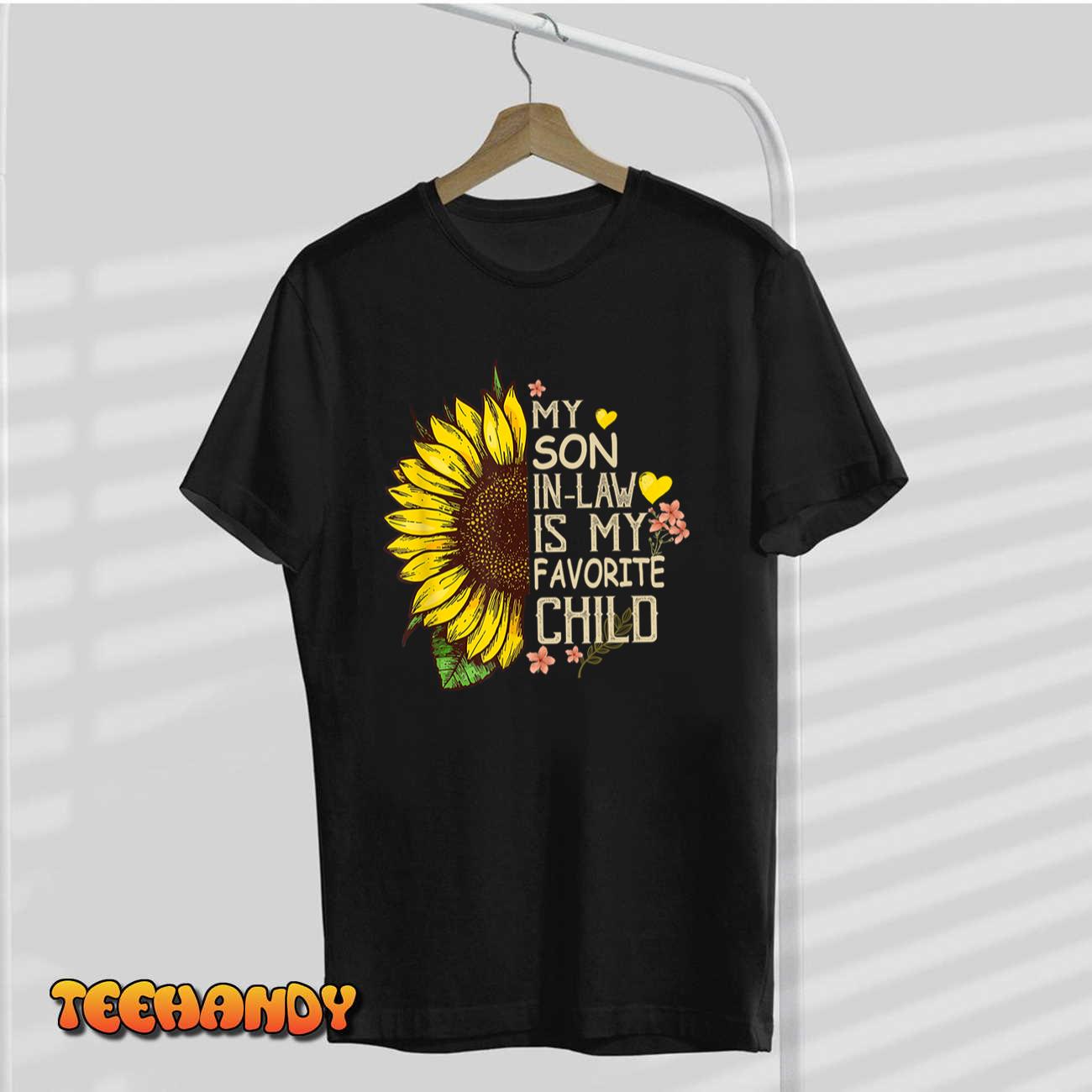 My Son In Law Is My Favorite Child Funny Sunflower gifts T-Shirt My Son In Law Is My Favorite Child Funny Sunflower gifts T-Shirt