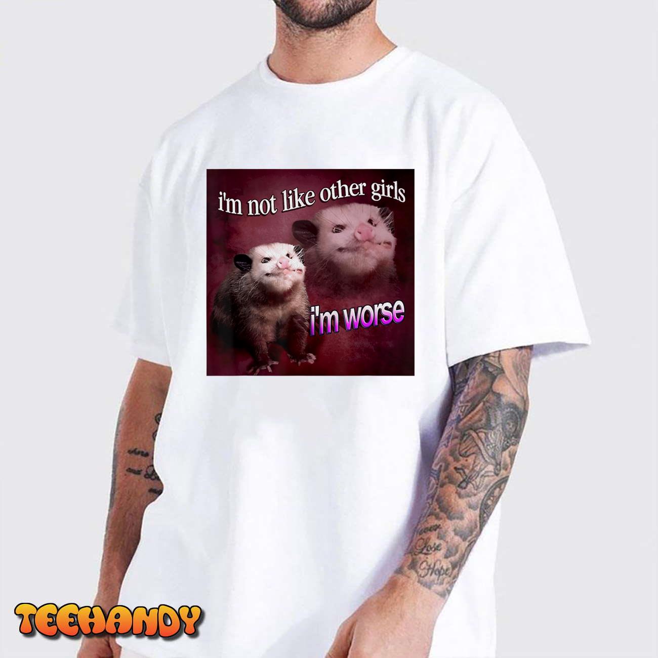 Possum I’m Not Like Other Girls I’m Worse T-Shirt Possum I’m Not Like Other Girls I’m Worse T-Shirt