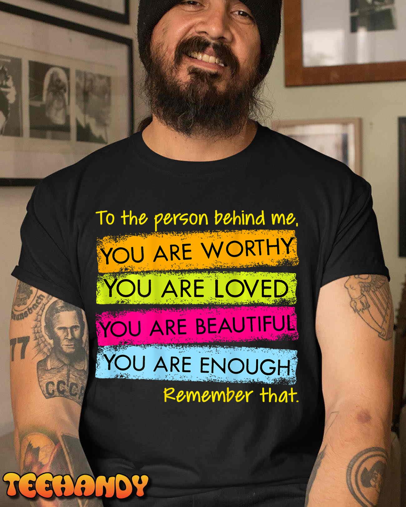 To The Person Behind Me You Are Amazing Beautiful And Enough T-Shirt To The Person Behind Me You Are Amazing Beautiful And Enough T-Shirt