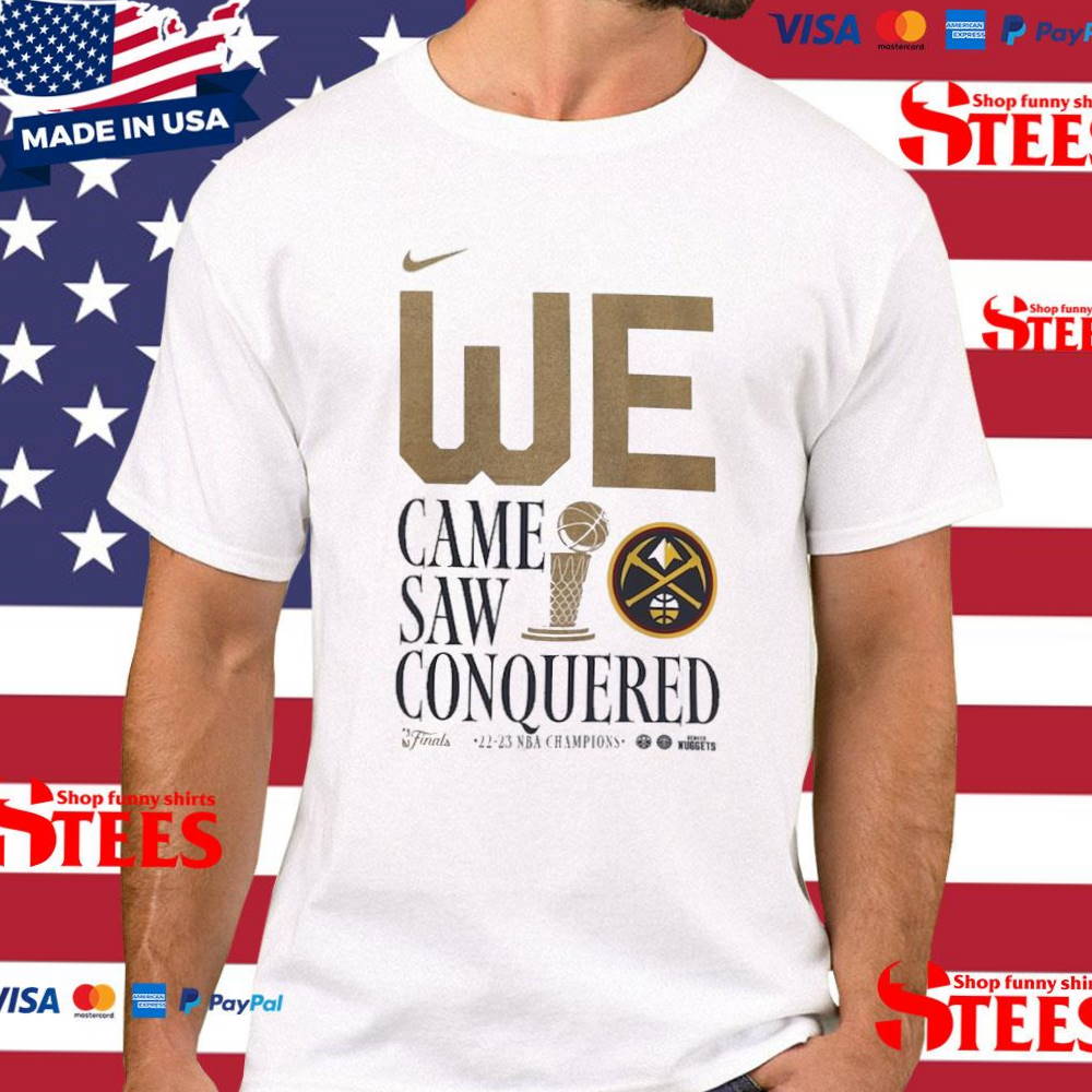 Denver Nuggets We Came Saw Conquered 2022-23 NBA Champions T Shirt Denver Nuggets We Came Saw Conquered 2022-23 NBA Champions T Shirt