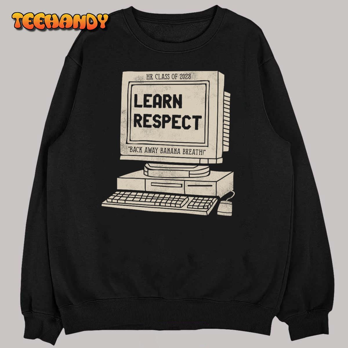 Banana Breath Learn Respect I think You Should Leave UnisexT-Shirt Banana Breath Learn Respect I think You Should Leave UnisexT-Shirt