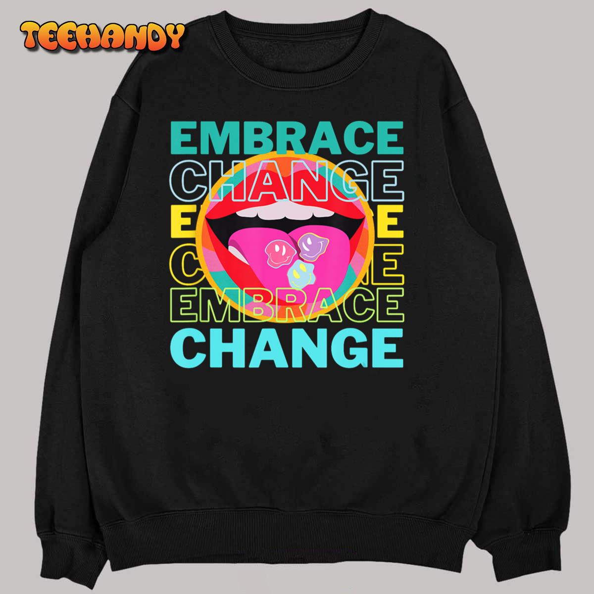 Embrace Change Inspirational Funny Graphic Gift Idea T-Shirt Embrace Change Inspirational Funny Graphic Gift Idea T-Shirt