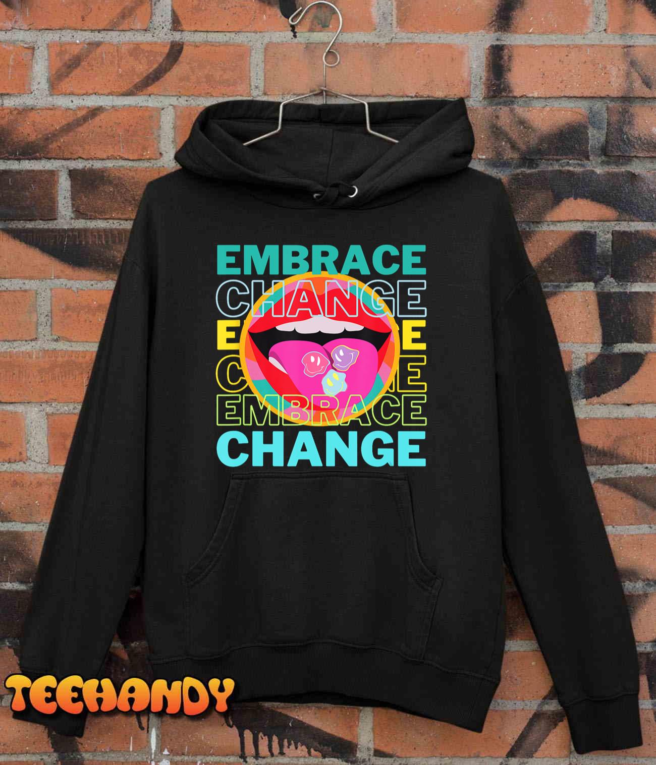 Embrace Change Inspirational Funny Graphic Gift Idea T-Shirt Embrace Change Inspirational Funny Graphic Gift Idea T-Shirt