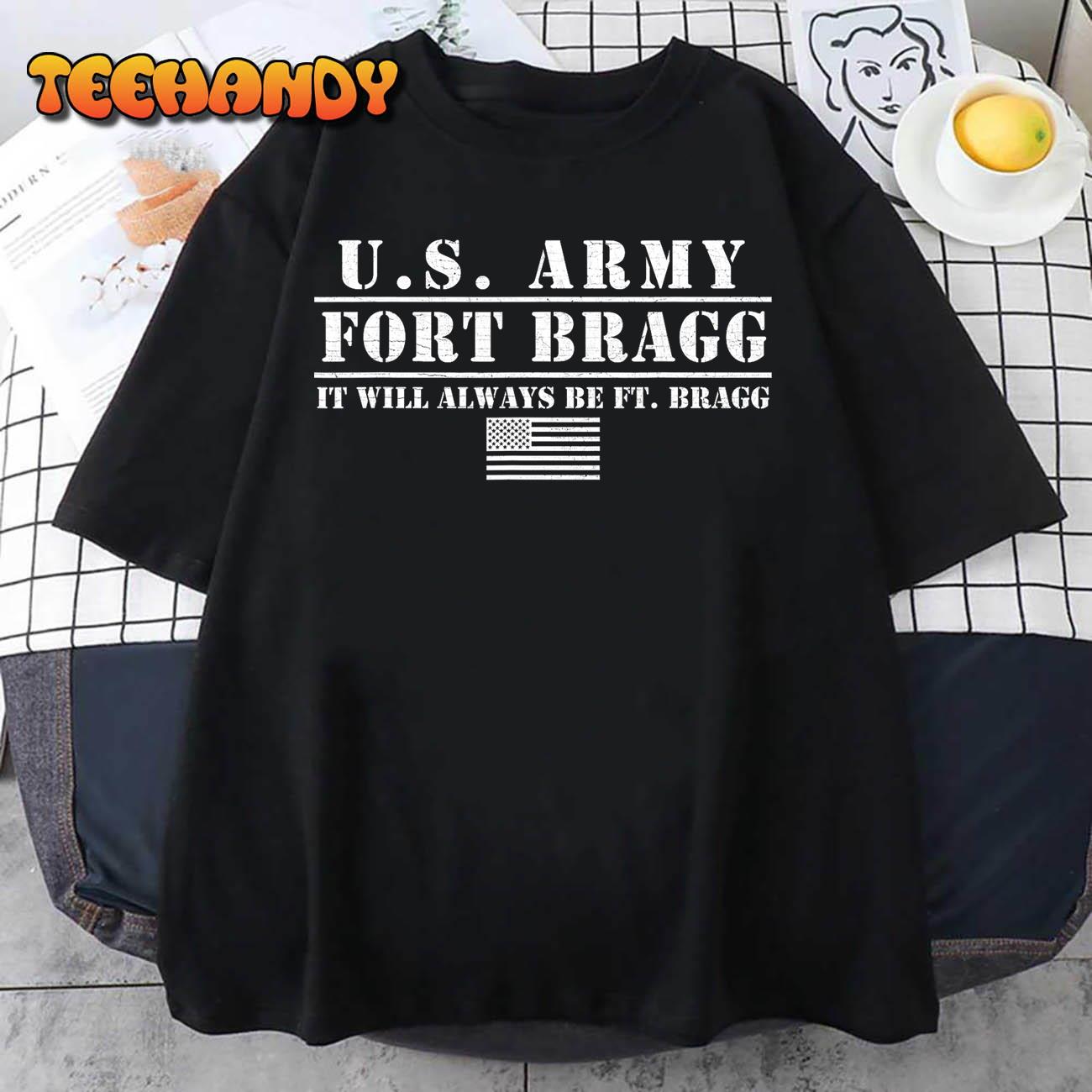 Fort Bragg Nc Basic Training It Will Always Be Ft. Bragg T-Shirt Fort Bragg Nc Basic Training It Will Always Be Ft. Bragg T-Shirt