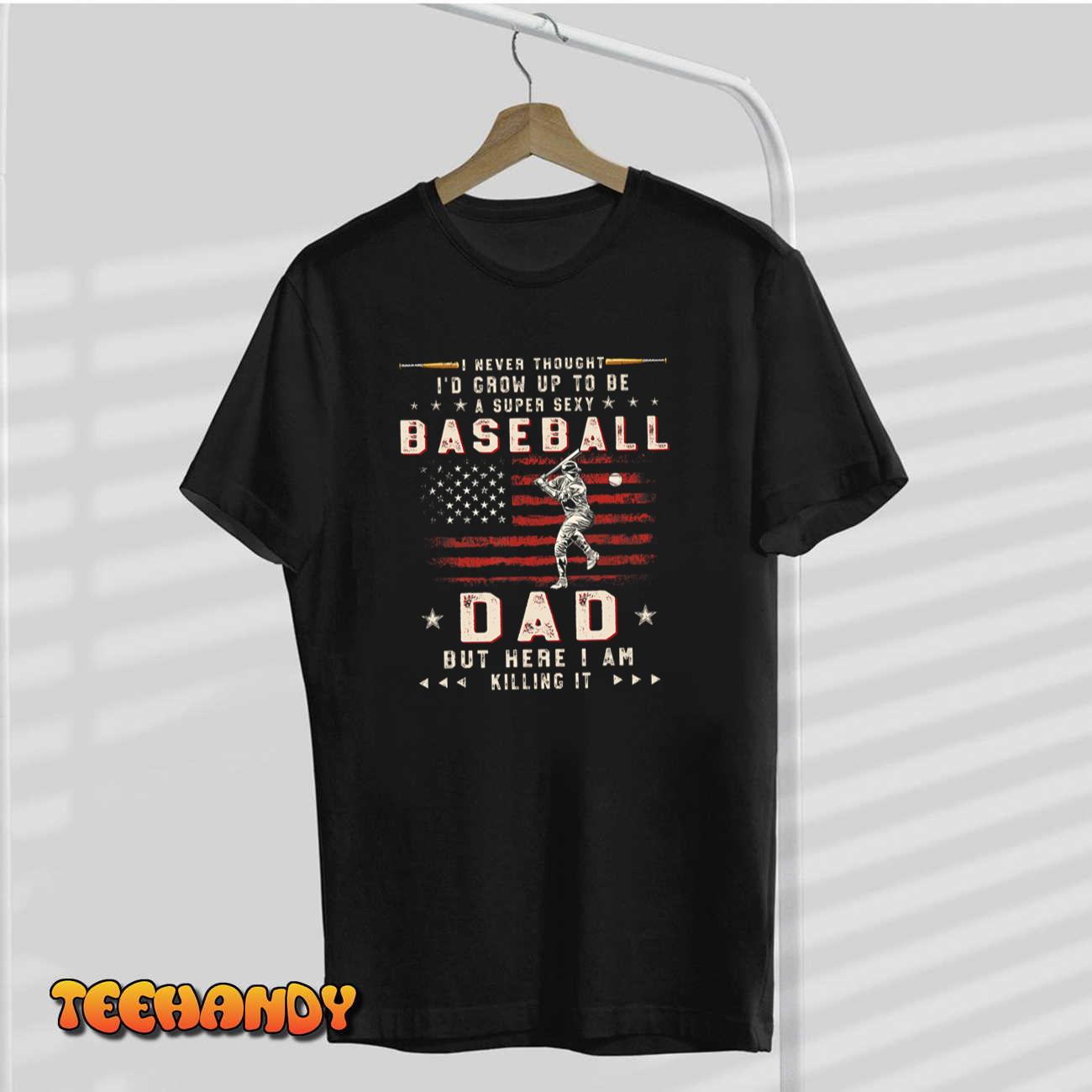 Mens A Super Sexy Baseball Dad But Here I Am Funny Fathers Day T-Shirt Mens A Super Sexy Baseball Dad But Here I Am Funny Fathers Day T-Shirt