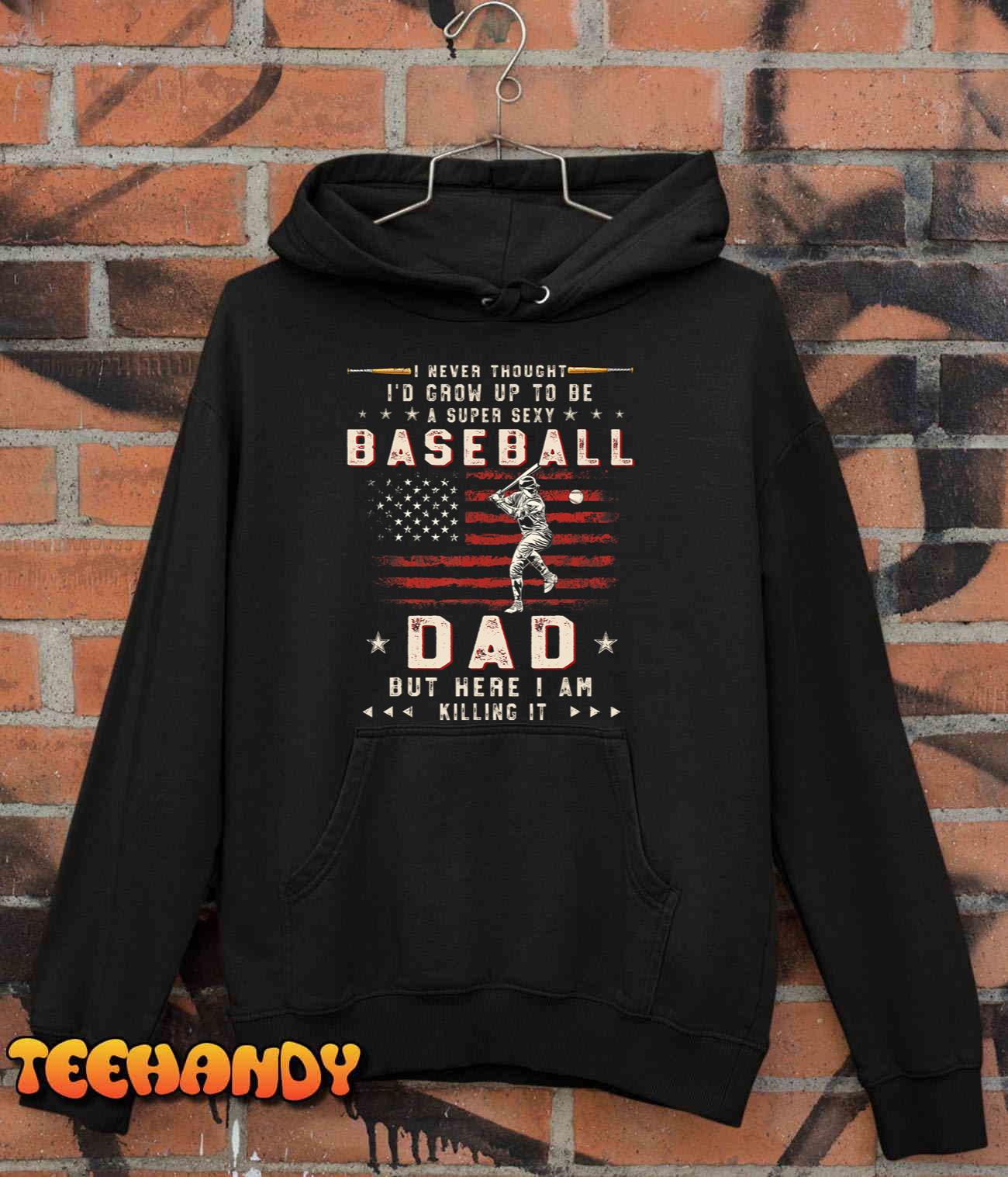 Mens A Super Sexy Baseball Dad But Here I Am Funny Fathers Day T-Shirt Mens A Super Sexy Baseball Dad But Here I Am Funny Fathers Day T-Shirt