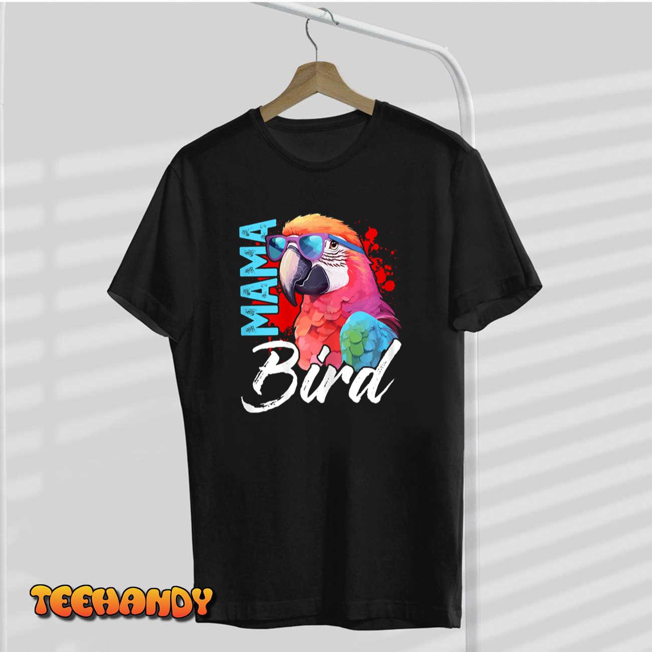 Womens Mama Bird Shirt Macaw Shirt Mother Mama Red Green Macaw T-Shirt Womens Mama Bird Shirt Macaw Shirt Mother Mama Red Green Macaw T-Shirt