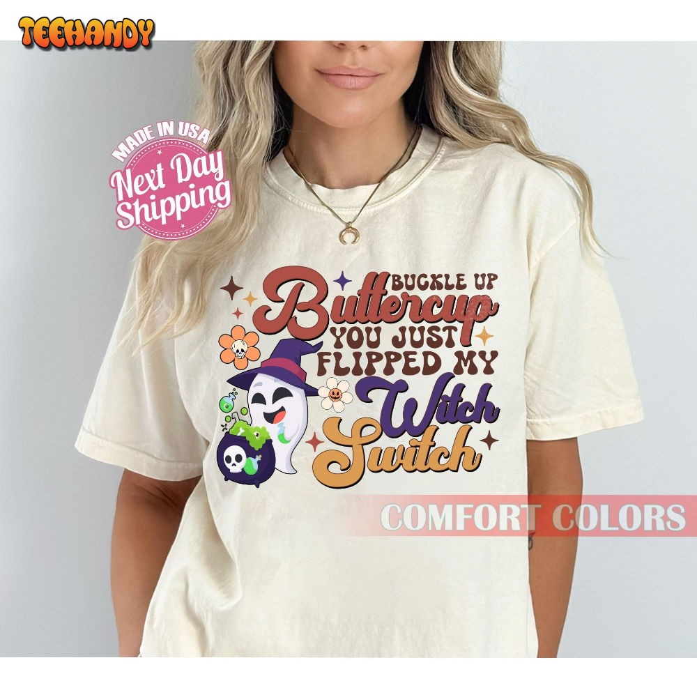 Buckle Up Buttercup Shirt, You Just Flipped My Witch Switch Shirt Buckle Up Buttercup Shirt, You Just Flipped My Witch Switch Shirt