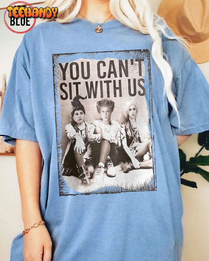 You Can't Sit With Us Shirt, Sanderson Sisters Halloween Shirt You Can't Sit With Us Shirt, Sanderson Sisters Halloween Shirt
