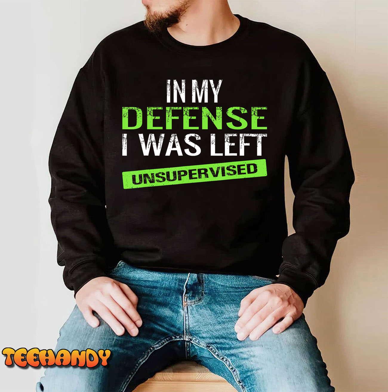 Cool Funny tee In My Defense I Was Left Unsupervised T-Shirt Cool Funny tee In My Defense I Was Left Unsupervised T-Shirt