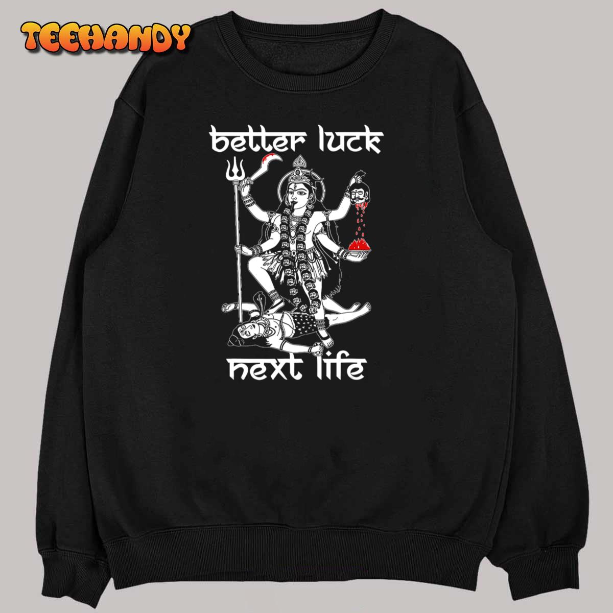 Better Luck Next Life T-Shirt Better Luck Next Life T-Shirt