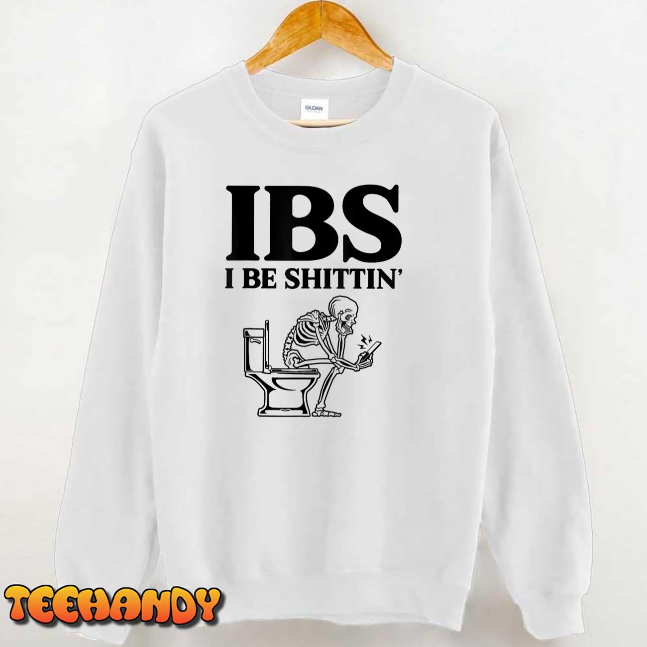 IBS I Be Shittin' Funny Skeleton T-Shirt IBS I Be Shittin' Funny Skeleton T-Shirt