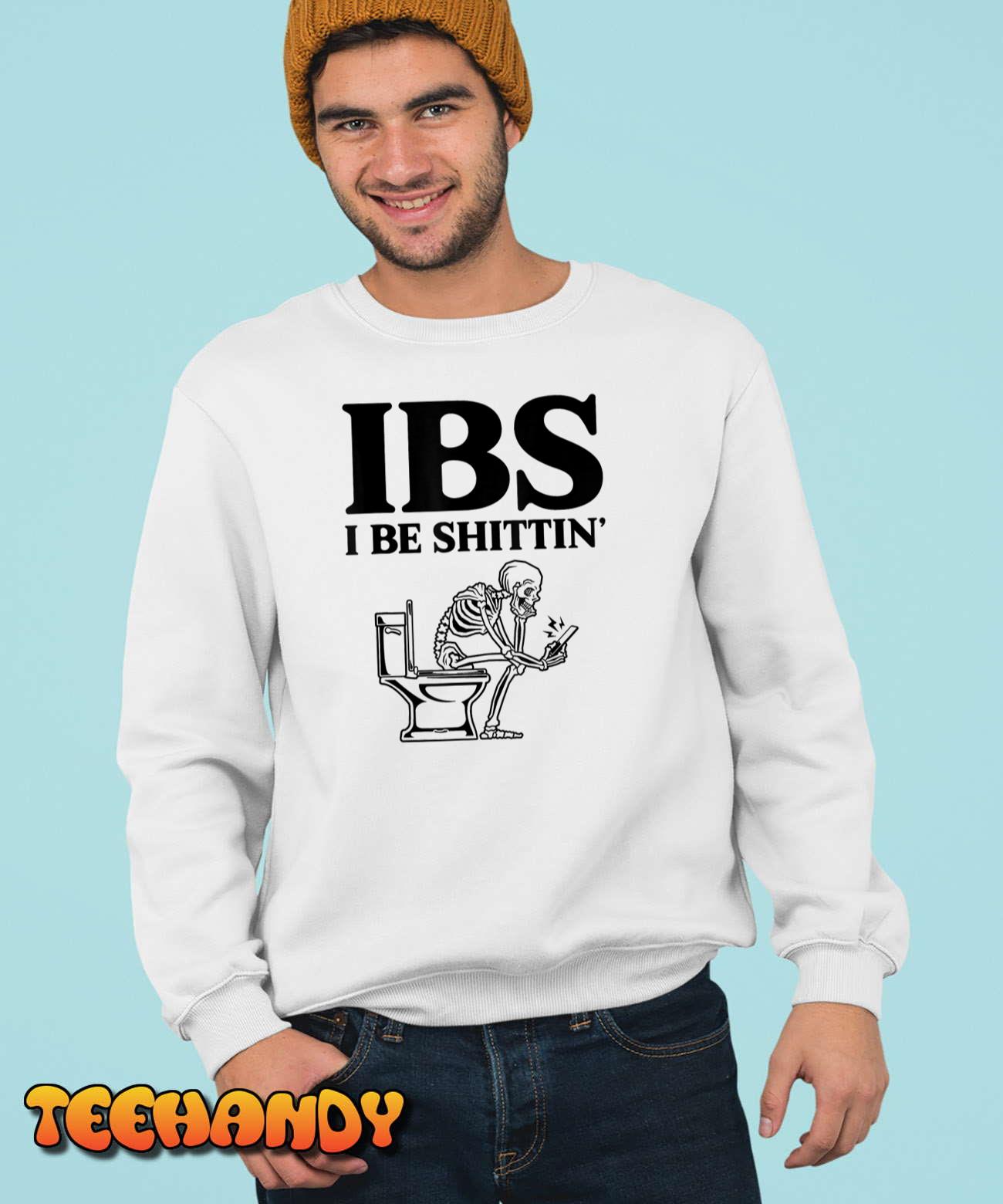 IBS I Be Shittin' Funny Skeleton T-Shirt IBS I Be Shittin' Funny Skeleton T-Shirt
