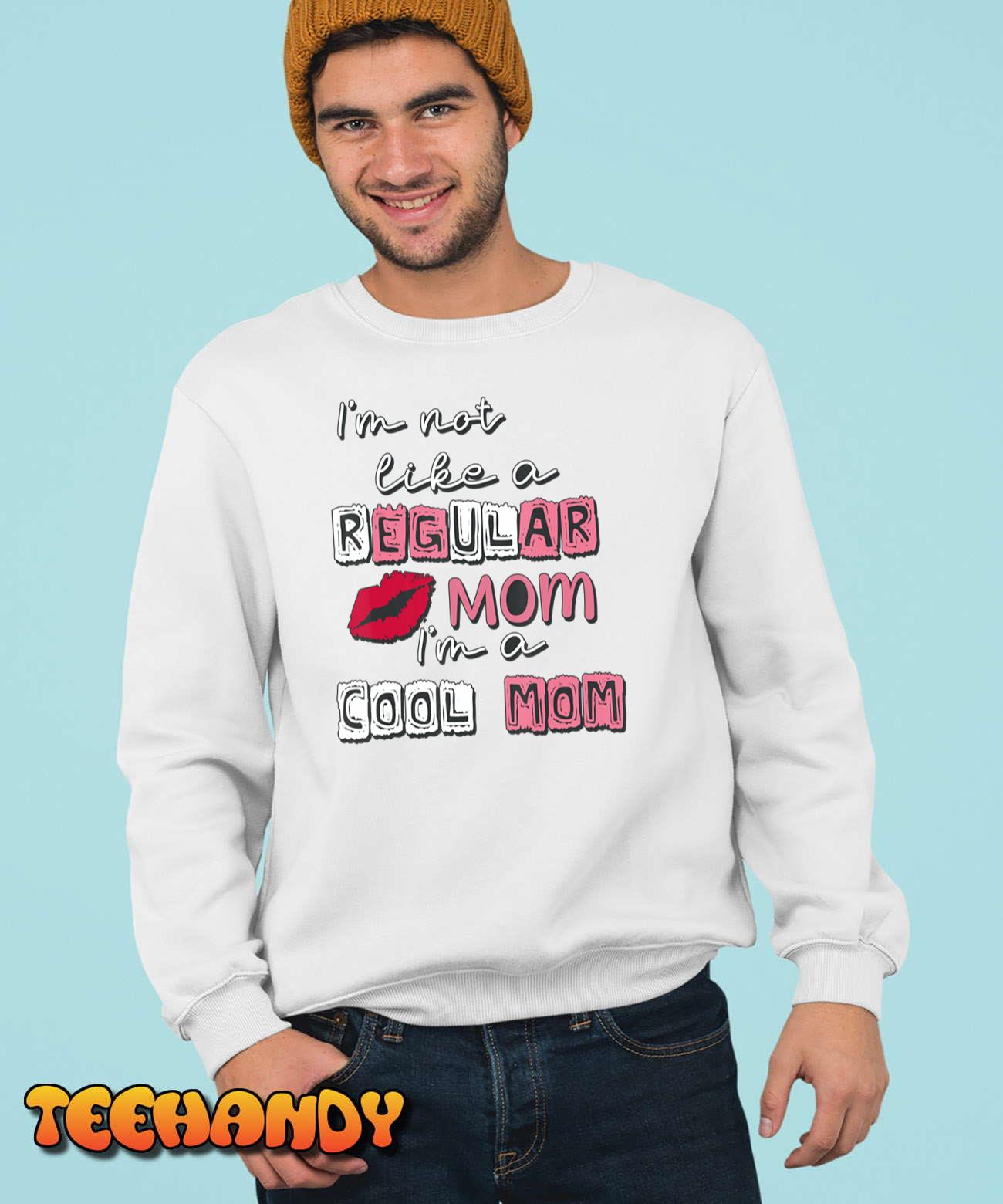 I'm Not Like A Regular Mom I'm A Cool-Mom Funny Mothers Day T-Shirt I'm Not Like A Regular Mom I'm A Cool-Mom Funny Mothers Day T-Shirt