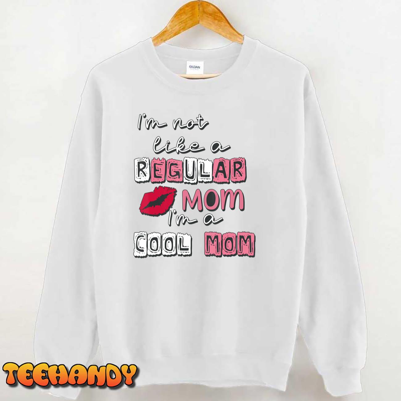 I'm Not Like A Regular Mom I'm A Cool-Mom Funny Mothers Day T-Shirt I'm Not Like A Regular Mom I'm A Cool-Mom Funny Mothers Day T-Shirt
