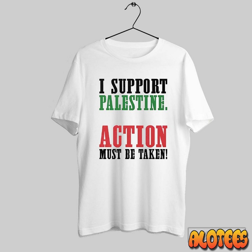 I Support Palestine Action Must Be Taken Unisex T Shirt