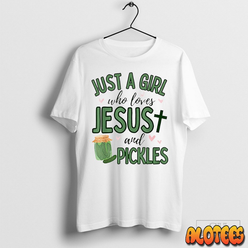 Just A Girl Who Loves Jesus And Pickles Christian Pickles Unisex T Shirt