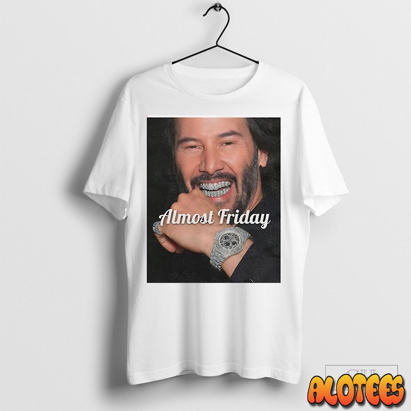 Keanu Drip Almost Friday Unisex T Shirt