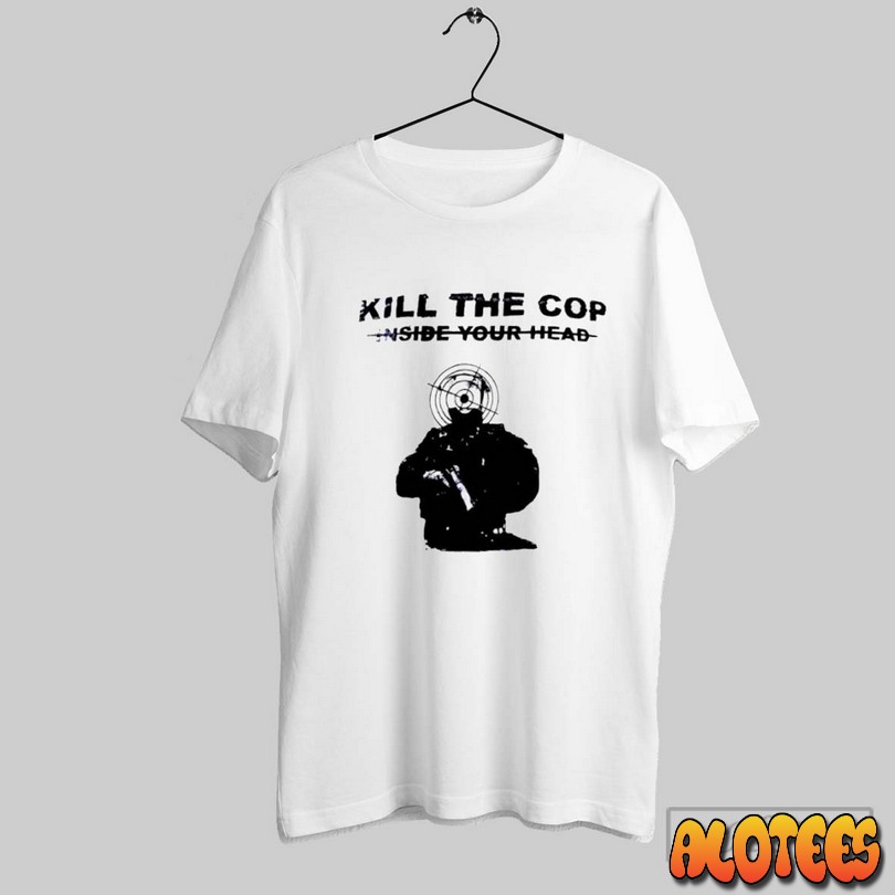 Kill The Cop Inside Your Head Unisex T Shirt