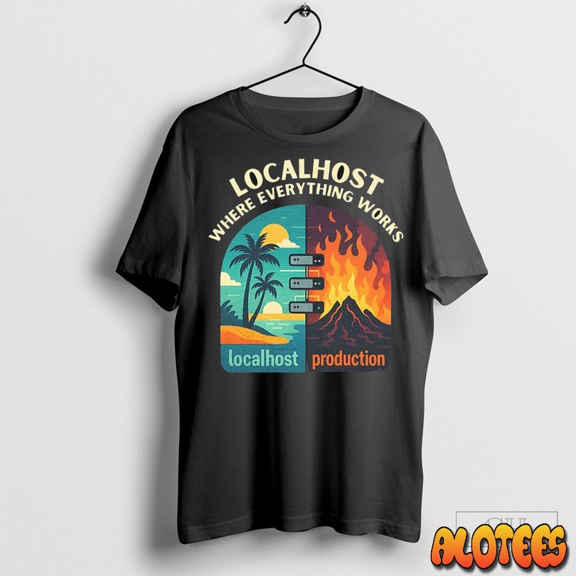 Localhost Where Everything Works Unisex T Shirt