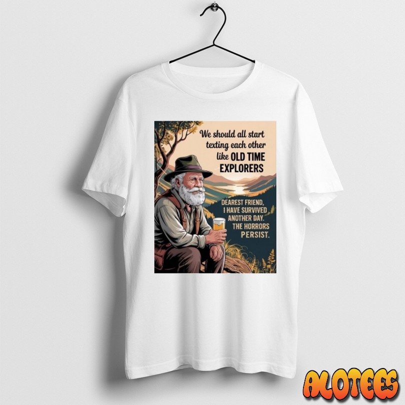 Officials We Should All Start Texting Each Other Like Old Time Explorers Beer Shirt