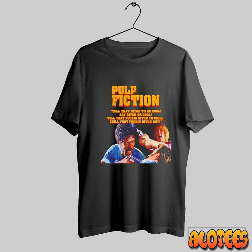Pulp Fiction Tell That Bitch To Be Cool Say Bitch Be Cool Unisex T Shirt