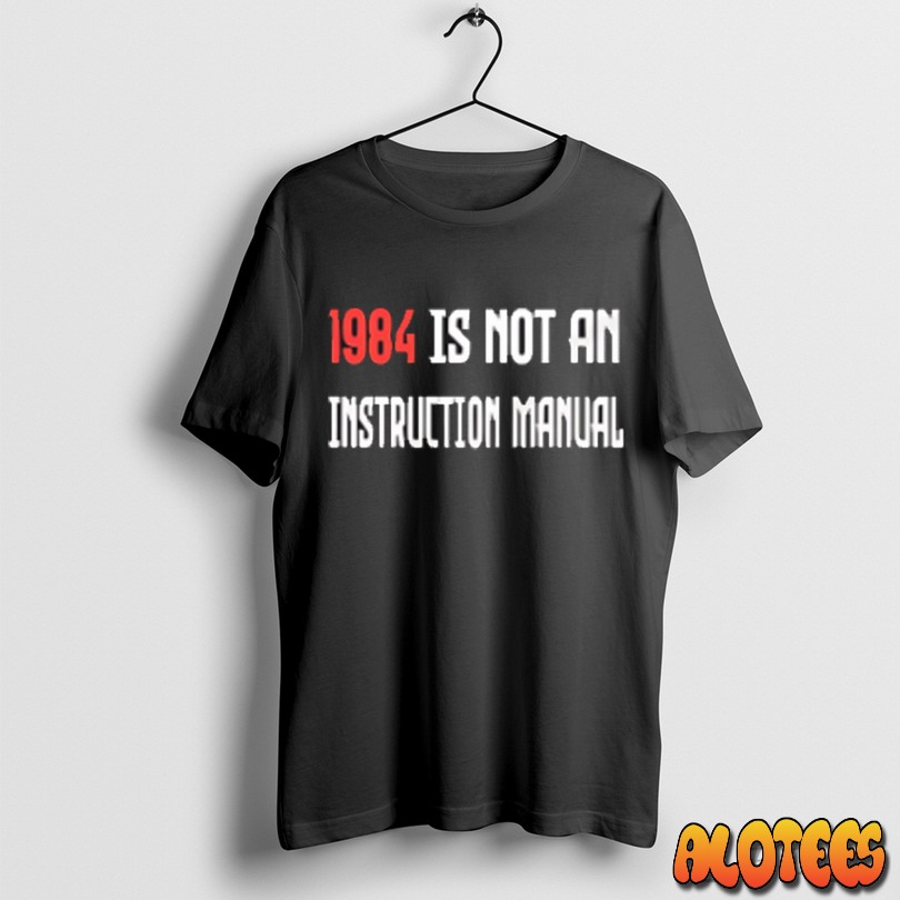 1984 Is Not An Instruction Manual Unisex T Shirt