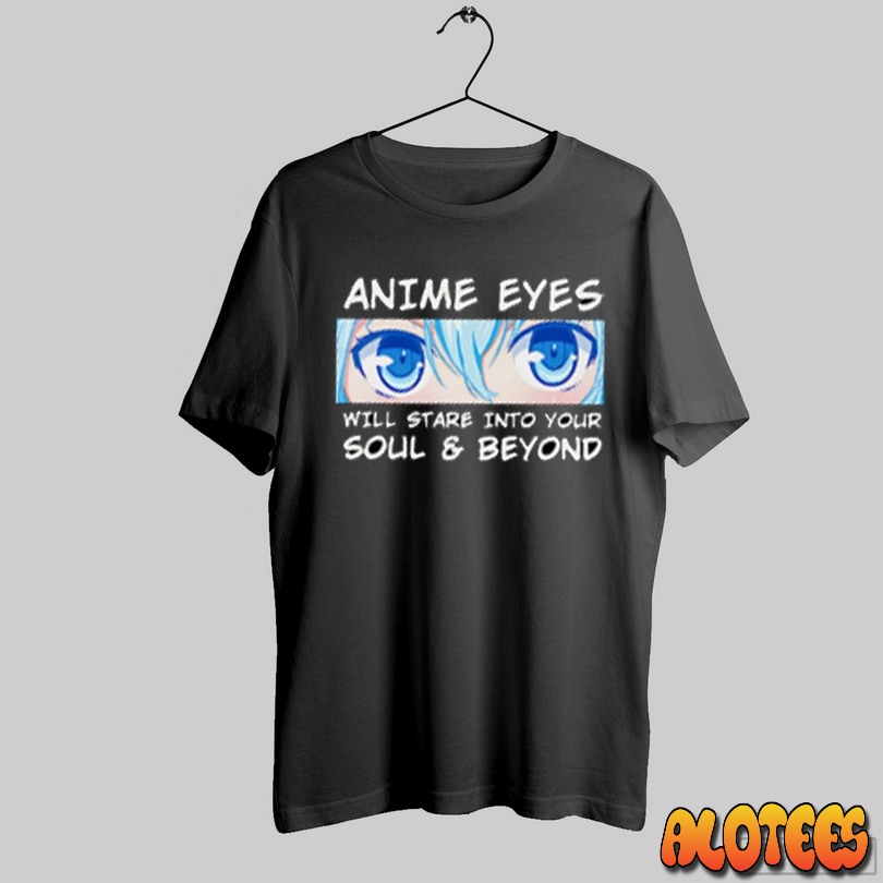 Anime Eyes Will Stare Into Your Soul And Beyond Otaku Unisex T Shirt