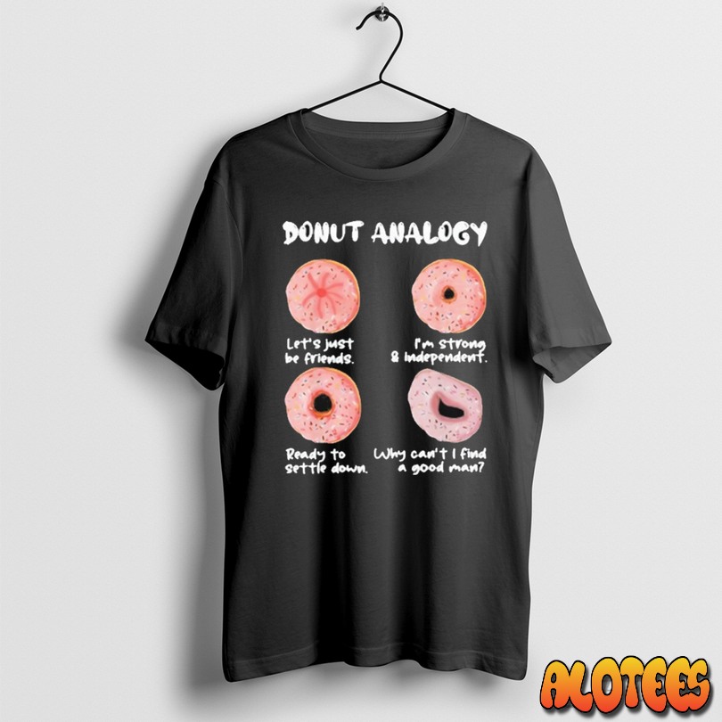 Officials Donut Analogy Lets Just Be Friends Im Strong And Independent T Shirt