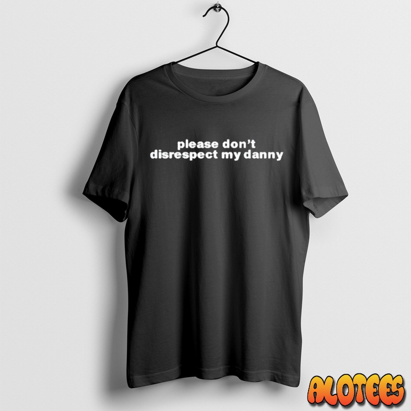 Please Dont Disrespect My Danny Unisex T Shirt