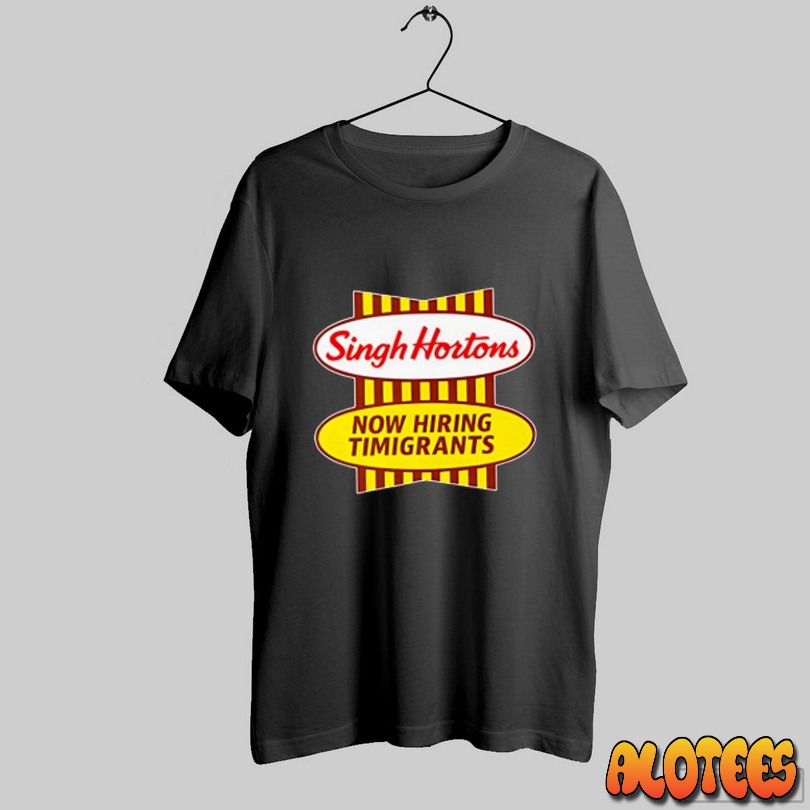 Singh Hortons Now Hiring Timigrants Unisex T Shirt