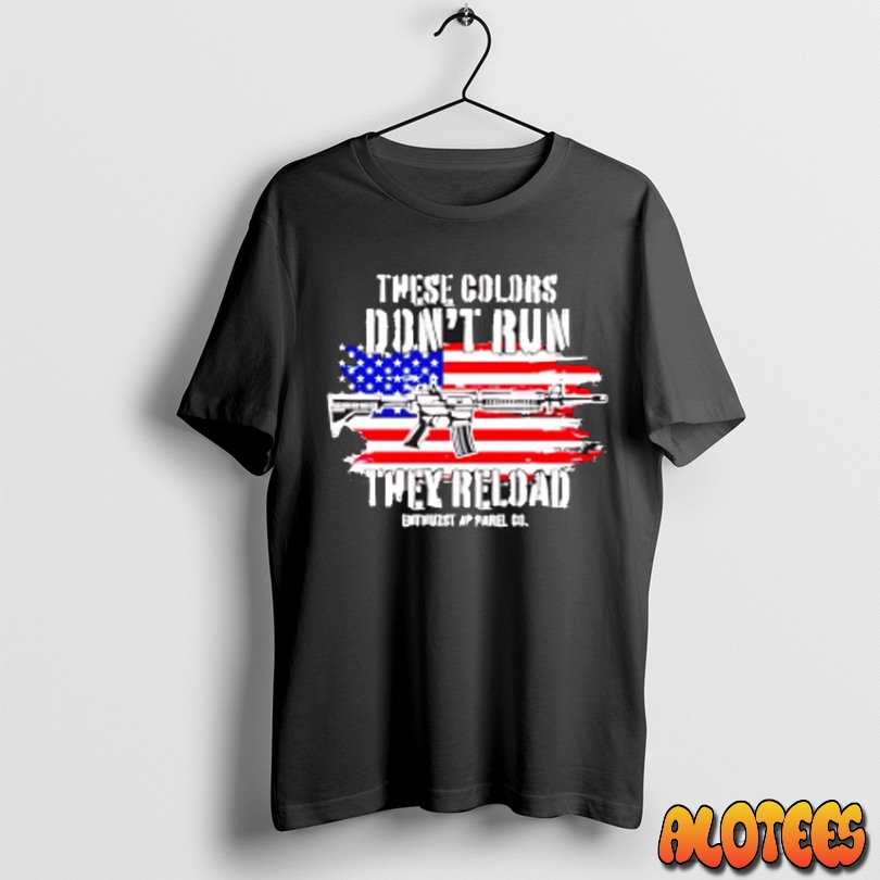 These Colors Dont Run They Reload American Flag Unisex T Shirt