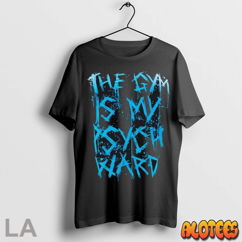 Top The Gym Is My Psych Ward Style Unisex T Shirt