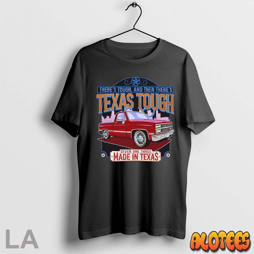 Top Theres Tough And Then Theres Texas Tough Seven One Three Made In Texas T Shirt