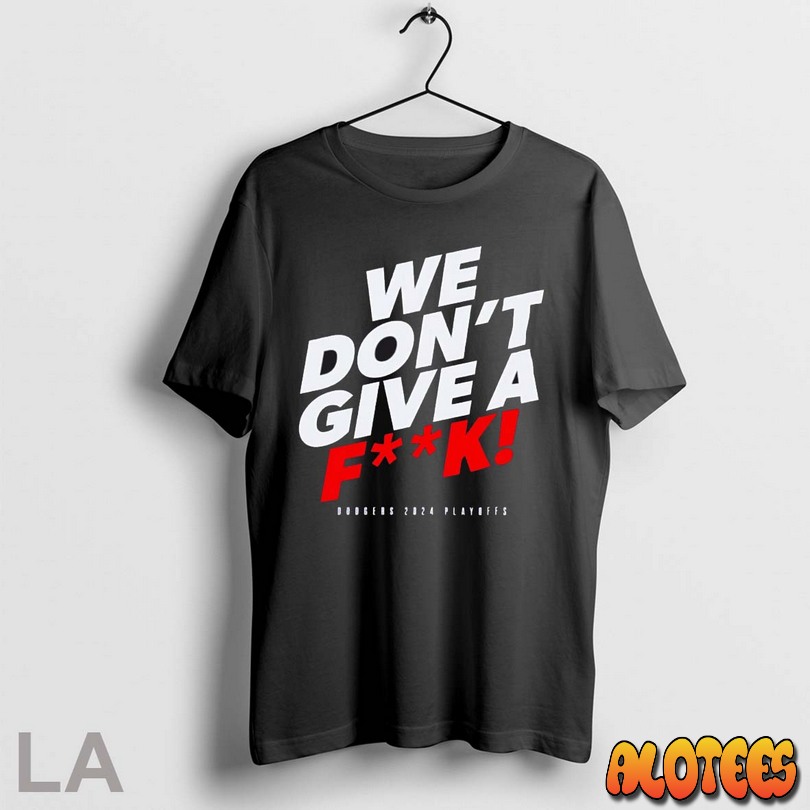 Top We Dont Give A Fuck Dodgers 2024 Playoffs Unisex T Shirt