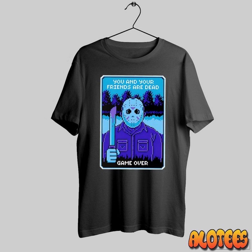 You And Your Friends Are Dead Game Over Unisex T Shirt