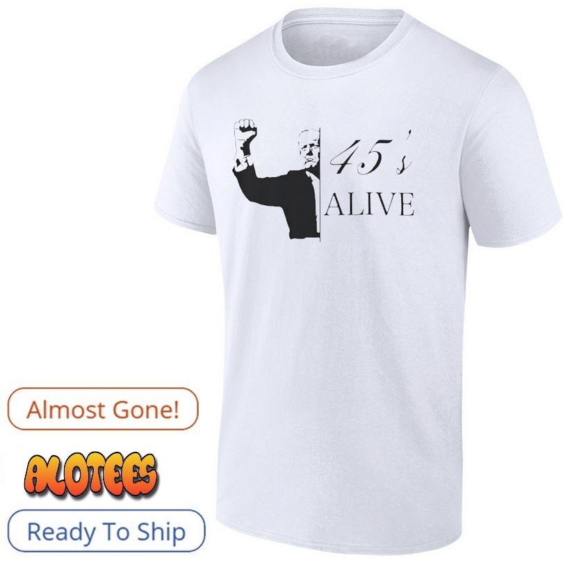 45’s Alive Donald Trump T Shirt