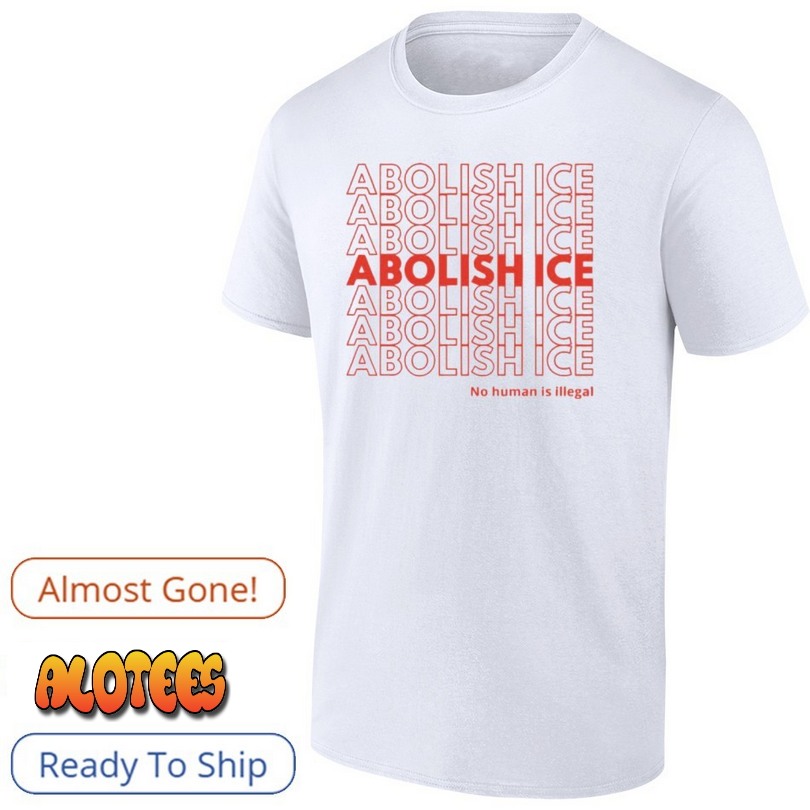 Abolish ICE No Human Is Illegal Shirt