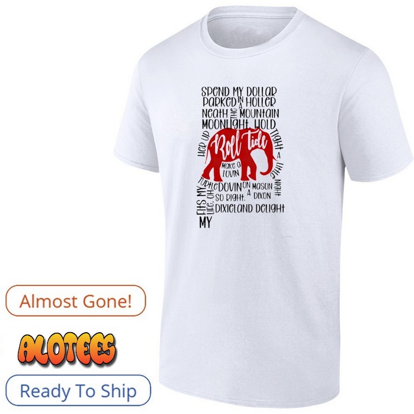 Alabama Roll Tide Spend My Dollar Parked In Holler Neath The A Mountain Shirt